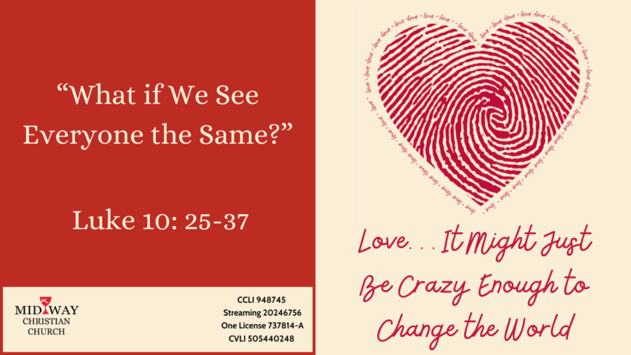 Thumbnail image for sermon: "Love... It Might Just Be Crazy Enough to Change the World: What if We See Everyone the Same" Luke 10: 25-37.