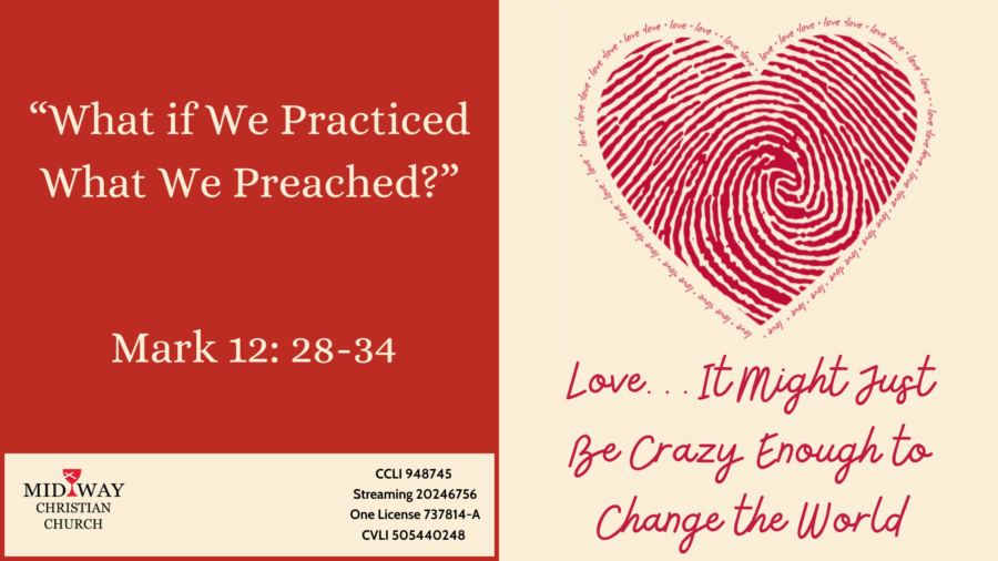 Thumbnail image for sermon: "Love... It Might Just Be Crazy Enough to Change the World: What if We Practiced What We Preached?" Mark 12: 28-34